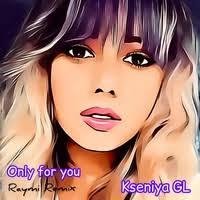 Kseniya GL - Only for you (Raymi Remix) (Muzboom.com)