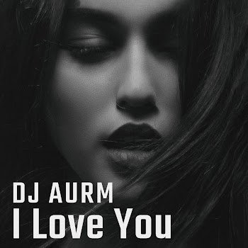 Dj Aurm - I Love You