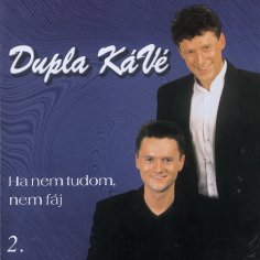 Dupla Kave - Ha Nem Tudom, Nem Faj