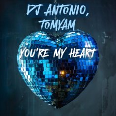 Dj Antonio/TomYam - You&apos;re My Heart