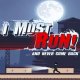 I Must Run!