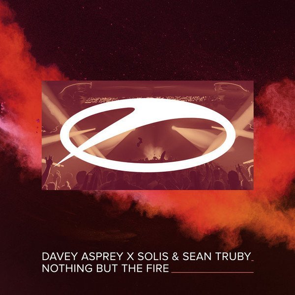 Davey Asprey X Solis &amp;amp; Sean Truby - Nothing but the fire