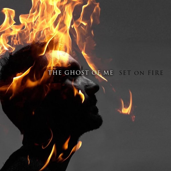 The Ghost of Me - Set On Fire