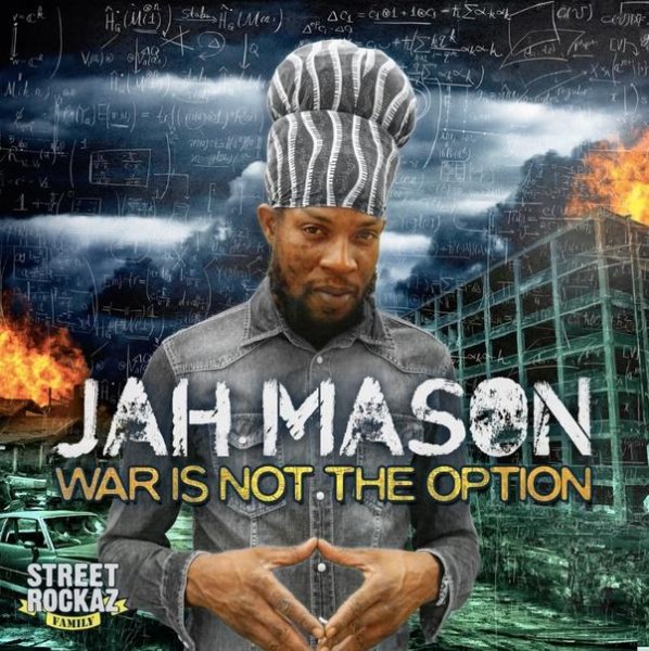Jah Mason &amp;amp; Street Rockaz Family - War is not the option