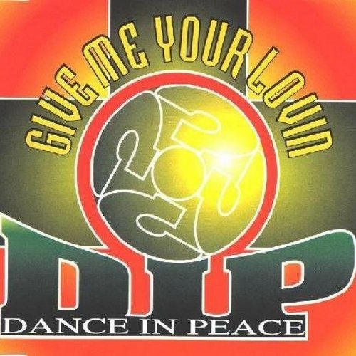 Dance In Peace (D.I.P.) - Give Me Your Lovin (Club Dance Mix)