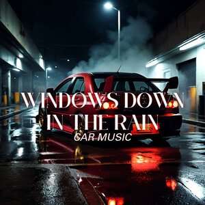 Car Music - Windows Down In the Rain