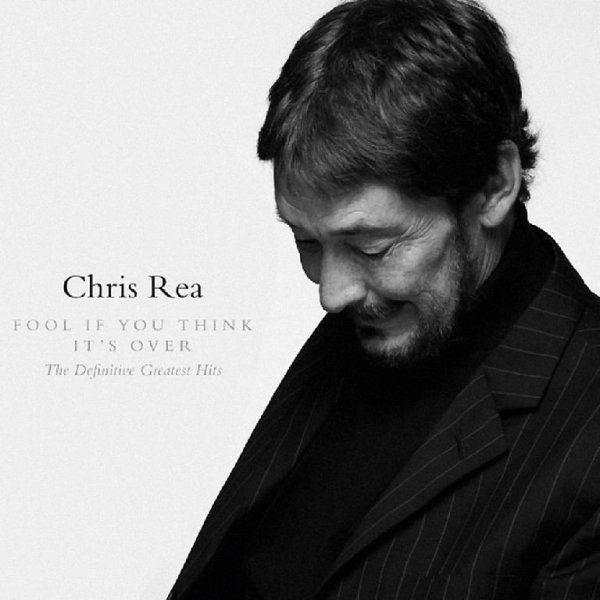 Chris Rea - Fool If You Think It&apos;s Over (The Definitive Greatest Hits)