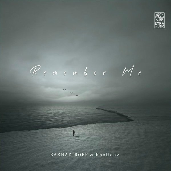 BAKHADIROFF/Kholiqov - Remember Me