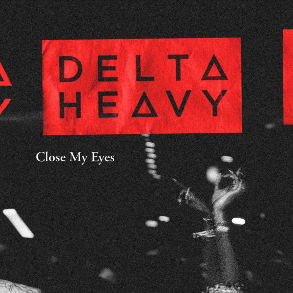 Delta Heavy - Close My Eyes