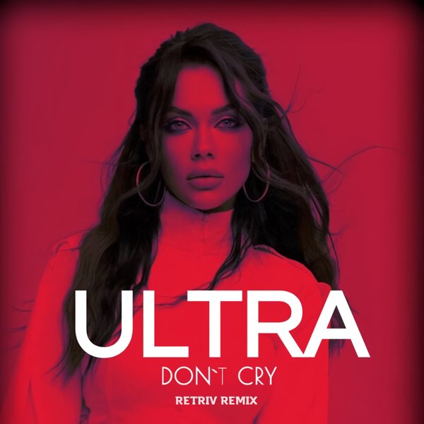 Ultra - Don&apos;t Cry (Retriv Remix)