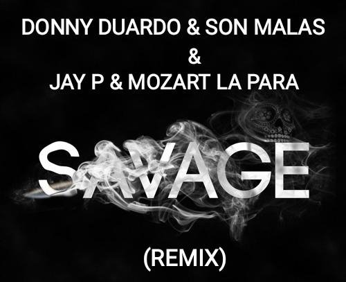 Donny Duardo &amp; Son Malas &amp; Jay P &amp; Mozart La Para - #Savage (Remix)