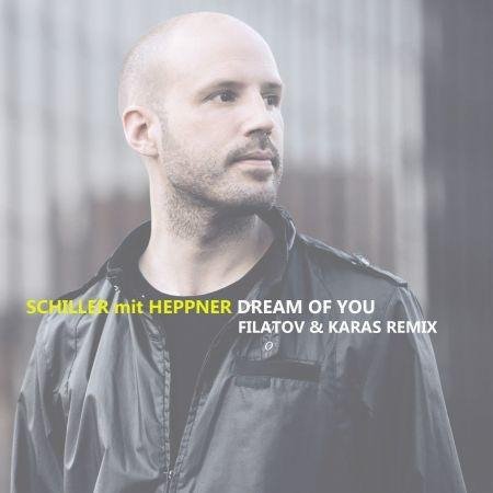 Schiller mit Heppner - Dream Of You (Filatov &amp;amp; Karas Remix)