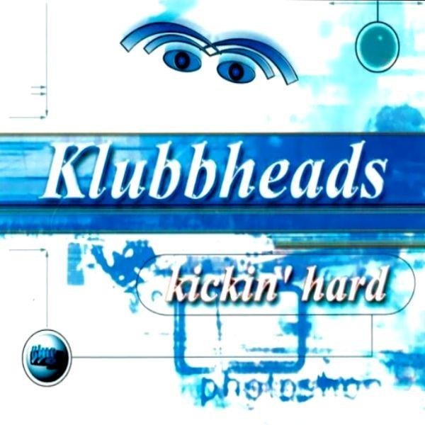 Klubbheads - Kickin&amp;apos; Hard (Klubbheads Euro Mix)