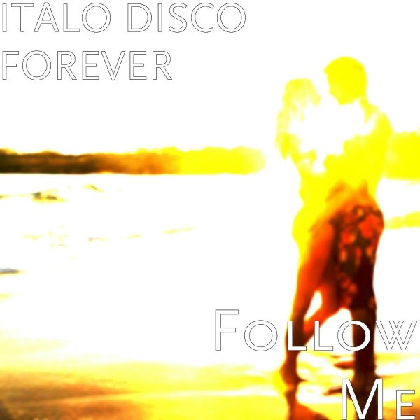 ITALO DISCO FOREVER - Follow Me