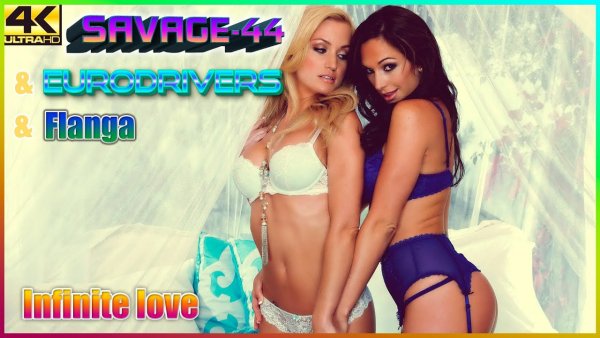 SAVAGE-44 &amp; Eurodriver &amp; Flanga - Infinite love