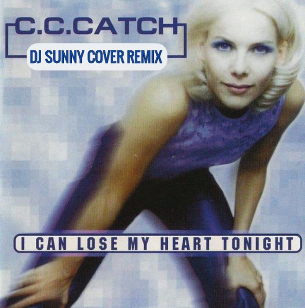 C.C. Catch - I Can Lose My Heart Tonigt (Dj Sunny Cover Remix)