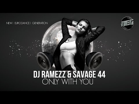 Dj Ramezz &amp;amp; SAVAGE-44 - Only With you (New Eurodance 2025)
