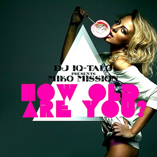 DJ IQ-Talo Presents Miko Mission - How Old Are You (Original Clubmix)