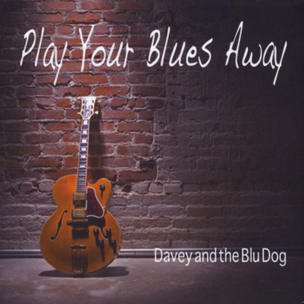 Davey &amp;amp; The Blu Dog - Play Your Blues Away