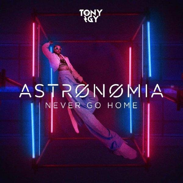 Tony Igy - Astronomia (Never Go Home)