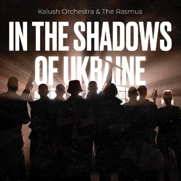 KALUSH &amp;amp; Kalush Orchestra - In The Shadows Of Ukraine (feat. The Rasmus)