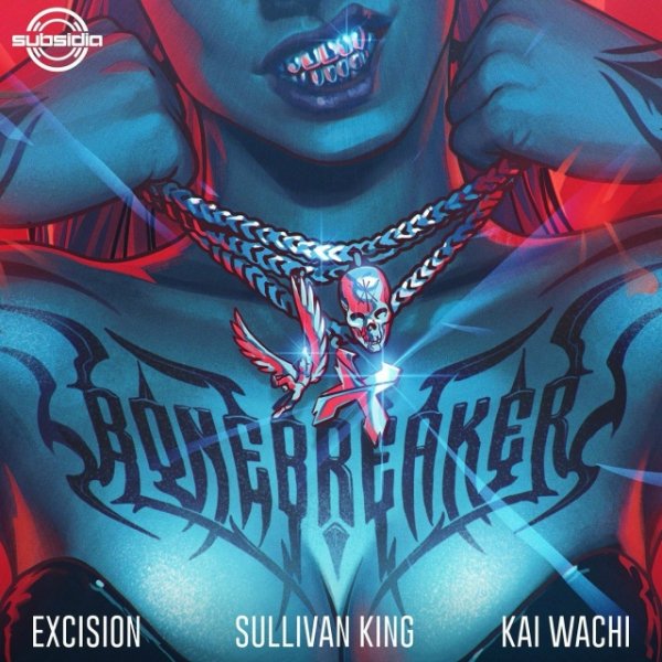 Excision,Sullivan King &amp; Kai Wachi - Bonebreaker