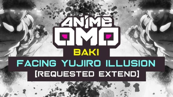 Chris Mai - [ANIMEOMO]Baki-Facing Yujiro illusion(Baki&apos;s Bloodlust) (Extend)