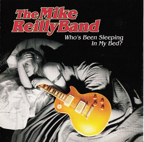 The Mike Reilly Band - Who&apos;s Been Sleeping in My Bed?