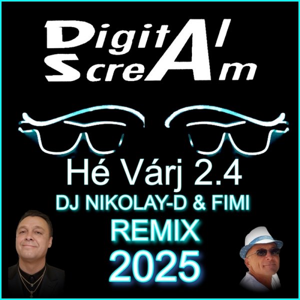 DIGITAL SCREAM - Hé Várj 2.4 (Dj NIKOLAY-D &amp; FIMI, Hungarian Remix 2025)