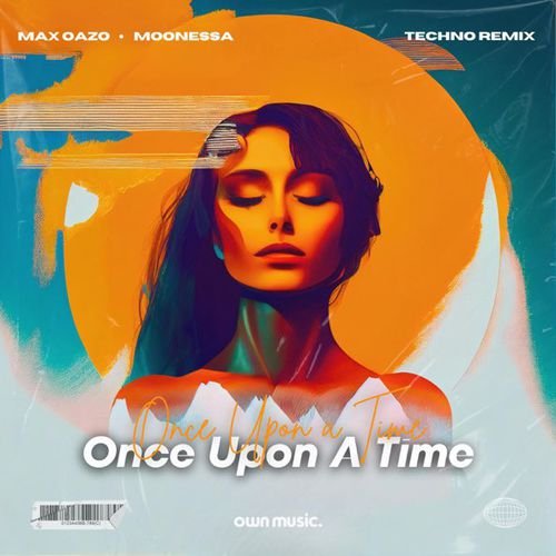 Max Oazo &amp; Moonessa - Once Upon A Time (Techno Remix)