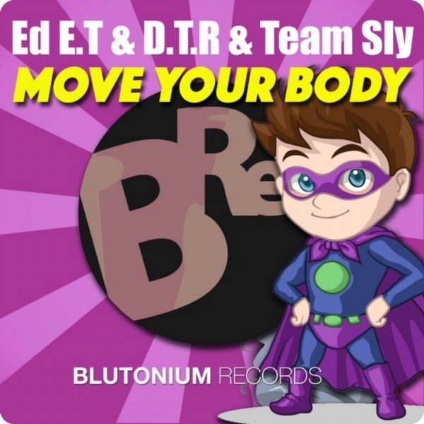 Ed E.T &amp; D.T.R &amp; Team Sly - Move Your Body (Original Mix)