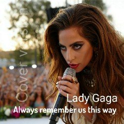 Lady Gaga - Always remember us this way (Dance cover version)