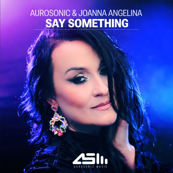 Aurosonic &amp; Joanna Angelina - Say Something (Extended)